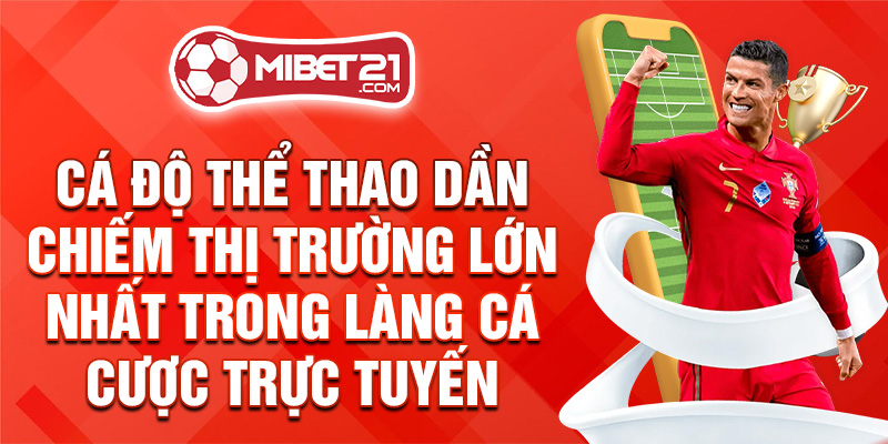 Cá độ thể thao dần chiếm thị trường lớn nhất trong làng cá cược trực tuyến