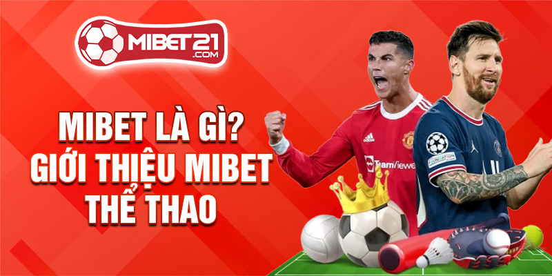 Mibet là gì? Giới thiệu Mibet thể thao