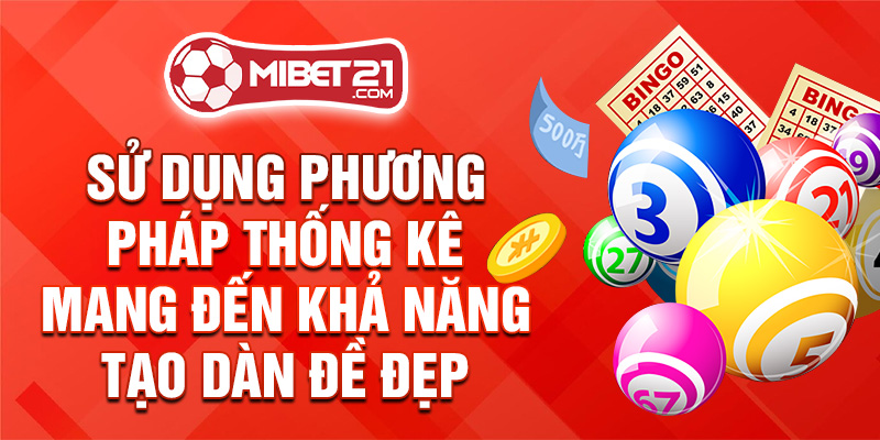 Sử dụng phương pháp thống kê mang đến khả năng tạo dàn đề đẹp