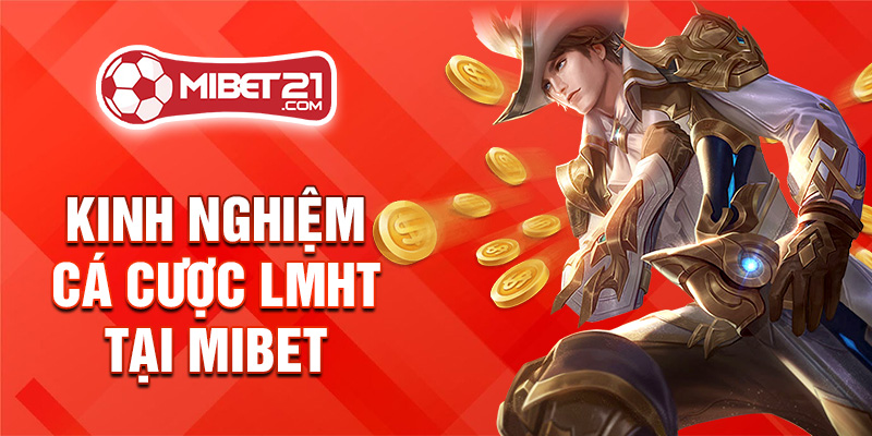 Kinh nghiệm cá cược LMHT tại Mibet